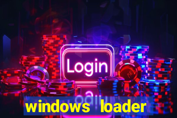 windows loader ativador windows 7